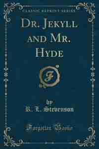 Dr. Jekyll and Mr. Hyde (Classic Reprint) by R. L. Stevenson