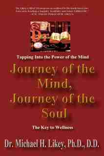 Journey of the Mind, Journey of the Soul: The Key to Holistic Well-Being and Happiness by Dr. Michael H. Likey Ph.D. D.D.