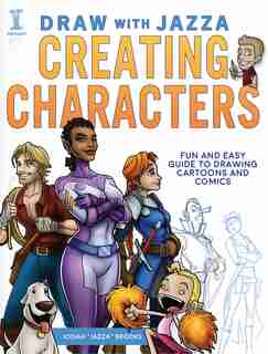 Draw With Jazza - Creating Characters: Fun And Easy Guide To Drawing Cartoons And Comics by Josiah Brooks