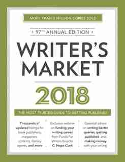 Writer's Market 2018: The Most Trusted Guide To Getting Published by Robert Lee Brewer