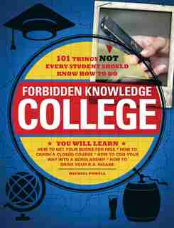 Forbidden Knowledge - College: 101 Things NOT Every Student Should Know How to Do by Michael Powell