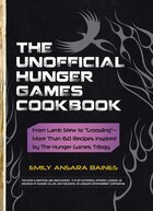 The Unofficial Hunger Games Cookbook: From Lamb Stew to Groosling - More than 150 Recipes Inspired…