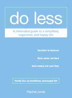 Do Less: A Minimalist Guide To A Simplified, Organized, And Happy Life de Rachel Jonat