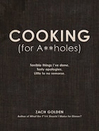Cooking (for A**holes): Terrible Things I've Done. Tasty Apologies. Little To No Remorse.