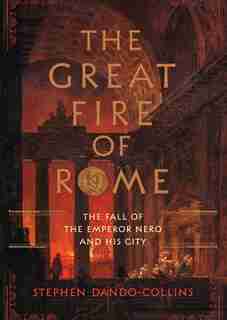 The Great Fire of Rome: The Fall of the Emperor Nero and His City by Stephen Dando Collins