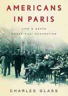 Americans in Paris MP3: Life and Death under Nazi Occupation by Charles Glass