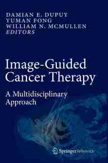 Image-Guided Cancer Therapy: A Multidisciplinary Approach by Damian E. Dupuy