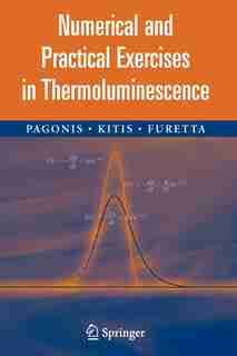 Numerical and Practical Exercises in Thermoluminescence by Vasilis Pagonis