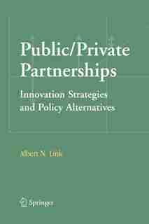 Public/Private Partnerships: Innovation Strategies and Policy Alternatives by Albert N. Link