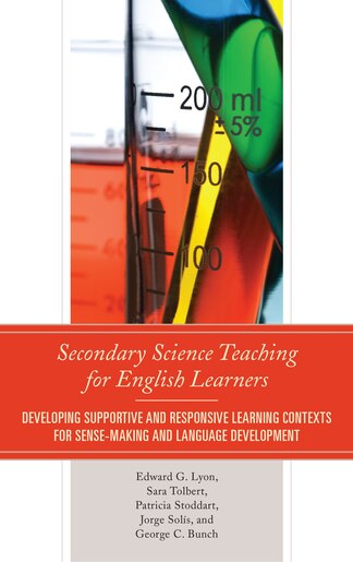 Secondary Science Teaching For English Learners: Developing Supportive And Responsive Learning Contexts For Sense-making And Language Development by Edward G. Lyon