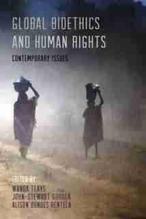 Global Bioethics And Human Rights: Contemporary Issues by Wanda Teays