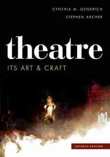 Theatre: Its Art And Craft by Cynthia M. Gendrich