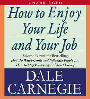 How to Enjoy Your Life and Your Job by Dale Carnegie