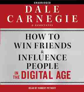 How to Win Friends and Influence People in the Digital Age by Dale Carnegie & Associates