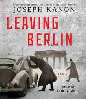 Leaving Berlin: A Novel by JOSEPH KANON