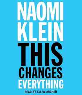 This Changes Everything: Capitalism vs. The Climate by Naomi Klein