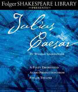 Julius Caesar: A Fully-Dramatized Audio Production From Folger Theatre de William Shakespeare