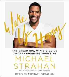 Wake Up Happy: The Dream Big, Win Big Guide to Transforming Your Life by Michael Strahan