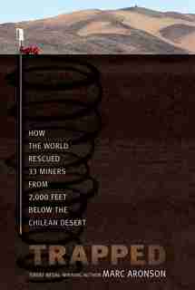 Trapped: How The World Rescued 33 Miners From 2,000 Feet Below The Chilean Desert by Marc Aronson
