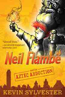 Neil Flambé and the Aztec Abduction by Kevin Sylvester