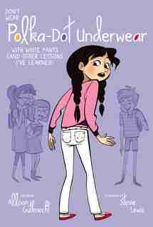 Don't Wear Polka-Dot Underwear with White Pants: (And Other Lessons I've Learned) by Allison Gutknecht