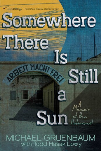 Somewhere There Is Still a Sun: A Memoir of the Holocaust by Michael Gruenbaum