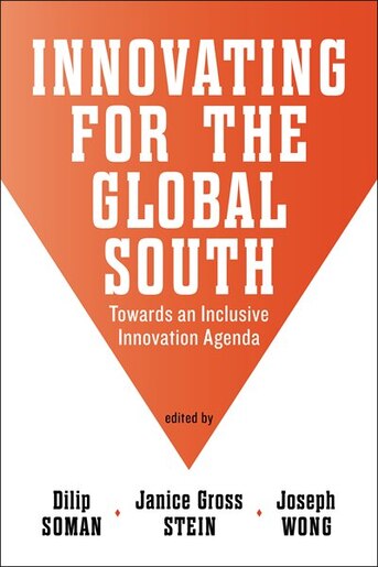 Innovating for the Global South: Towards an Inclusive Innovation Agenda by Dilip Soman