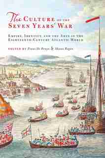 The Culture of the Seven Years' War: Empire, Identity, and the Arts in the Eighteenth-Century Atlantic World by Frans De Bruyn