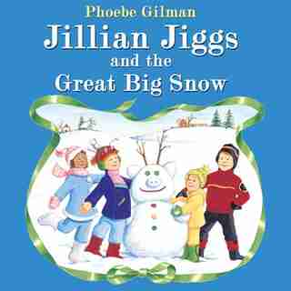 Jillian Jiggs and the Great Big Snow de Phoebe Gilman