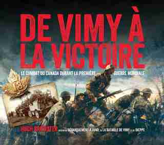 De Vimy à la victoire: Le combat du Canada durant la Première Guerre mondiale by Hugh Brewster