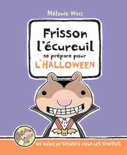 Frisson l'écureuil se prépare pour l'Halloween: Un guide de sécurité pour les stressés de Mélanie Watt