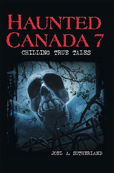 Haunted Canada 7 Chilling True Tales Book By Joel A