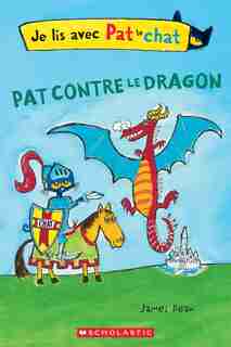 Je lis avec Pat le chat : Pat contre le dragon de James Dean