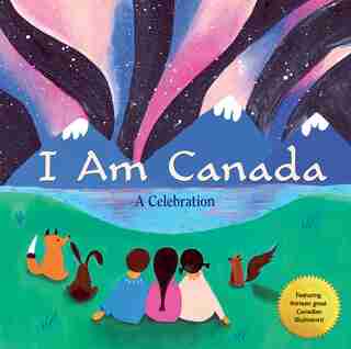 I Am Canada: A Celebration by Heather Patterson