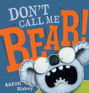 Don't Call Me Bear!, Book by Aaron Blabey (Hardcover) | www.chapters.indigo.ca