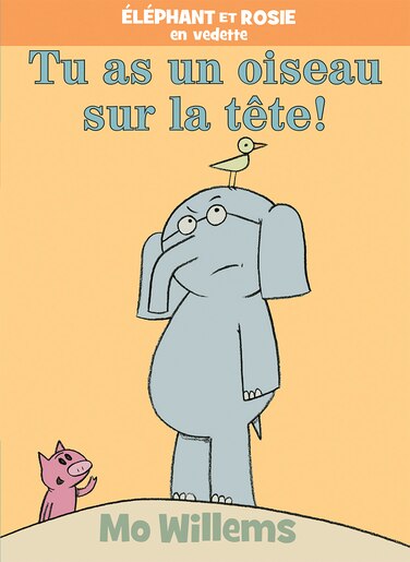 Éléphant et Rosie : Tu as un oiseau sur la tête! de Mo Willems