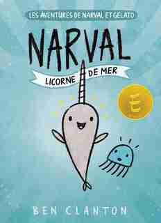 Les aventures de Narval et Gelato : N° 1 - Narval : Licorne de mer by Ben Clanton