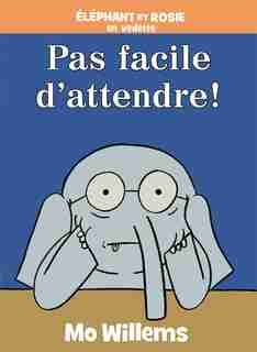 Éléphant et Rosie : Pas facile d'attendre! de Mo Willems