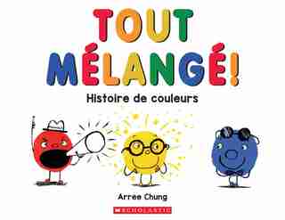 Tout mélangé!: Histoire de couleurs de Arree Chung