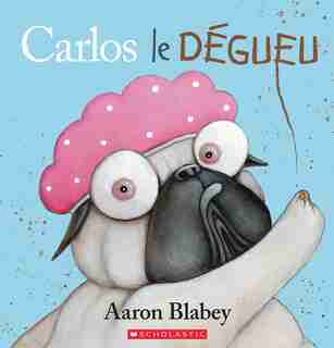 Carlos le dégueu de Aaron Blabey