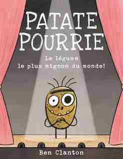 Patate Pourrie: Le légume le plus mignon du monde! de Ben Clanton