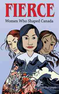 Fierce: Women who Shaped Canada by Lisa Dalrymple