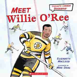 Scholastic Canada Biography: Meet Willie O'ree by Elizabeth Macleod