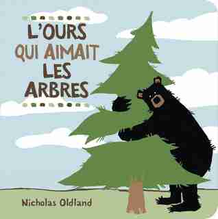 L'ours Qui Aimait Les Arbres de Nicholas Oldland