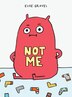 Not Me Book By Elise Gravel Picture Books Www Chapters Indigo Ca