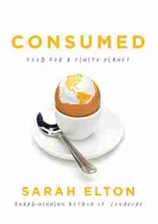 Consumed: Food For A Finite Planet by Sarah Elton