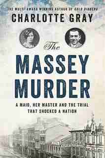 The Massey Murder: A Maid, Her Master And The Trial That Shocked A Country by Charlotte Gray