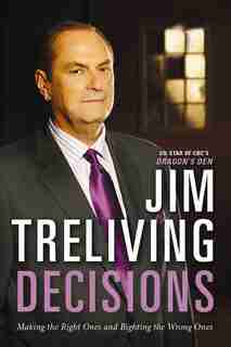 Decisions: Making The Right Ones, Righting The Wrong Ones by Jim Treliving