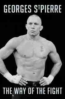 Gsp: The Way Of The Fight by Georges St-Pierre