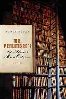 Mr. Penumbra's 24-Hour Bookstore by Robin Sloan